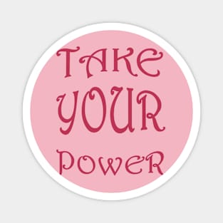 Take Your Power Women's Empowerment Statement Magnet